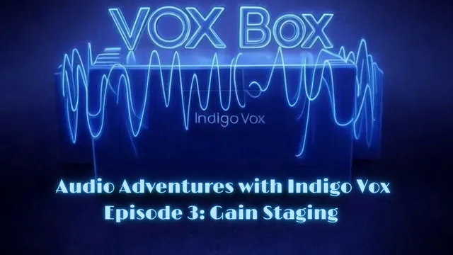 VOX BOX: Ep 3 - Gain Staging