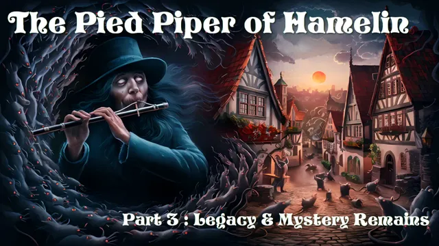 The Pied Piper of Hamelin - Part 3 : Legacy & Mystery Remains