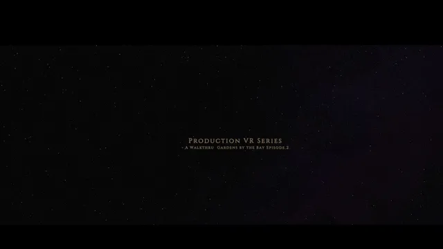 Production VR Series- Garden By the Bays VR Journey Episode 2.mp4