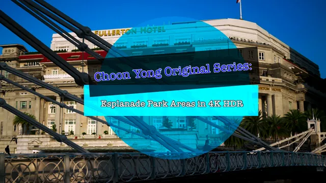 Choon Yong Original Series_ Esplanade Park Areas in 4K HDR.MP4