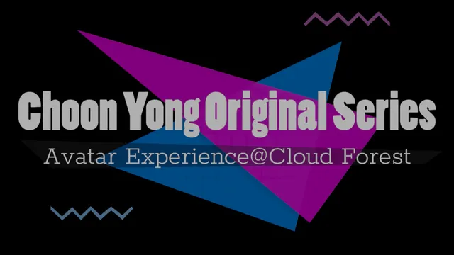 Choon Yong Original Series - Avatar Experience@Cloud Forest.mp4