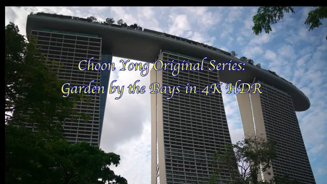 Choon Yong Original Series _ 4K HDR _ Garden by the Bays.MP4