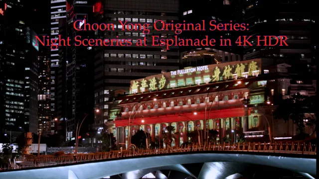 Choon Yong Original Series_ 4K HDR_Esplanade Night Video Shoot.MP4