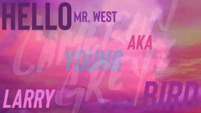 Hello Mr. West aka Young Larry Bird aka M-i-Great