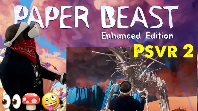 Paper Beast in VR: Trippy, Surreal and Beautiful experience!