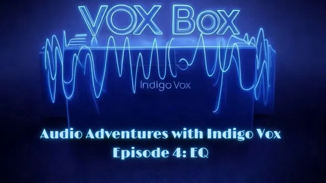 VOX BOX Ep 4 - EQ - Indigo Vox