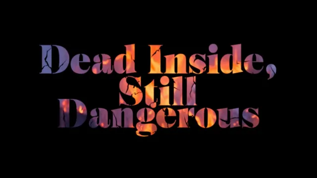 Dead Inside, Still Dangerous