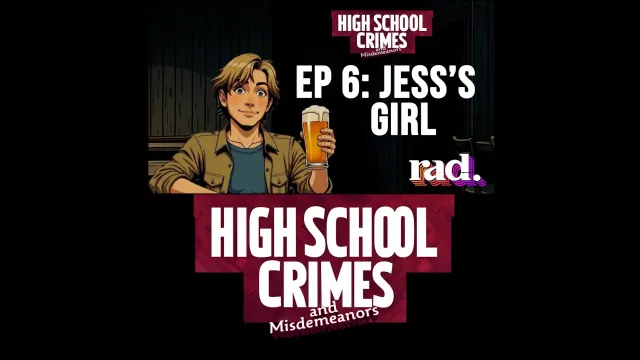 HIGH SCHOOL CRIMES & MISDEMEANORS EP 6: JESS'S GIRL