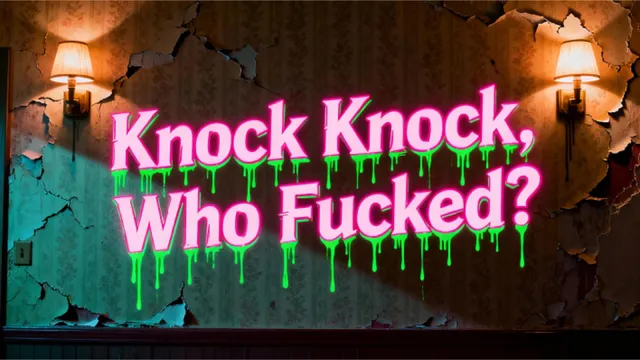 Knock Knock, Who Fucked