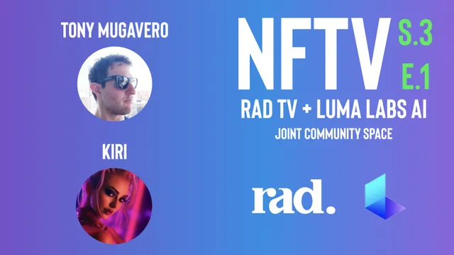 NFTV S3 E1 -  Luma Labs AI CPP + Rad TV Joint Community Space