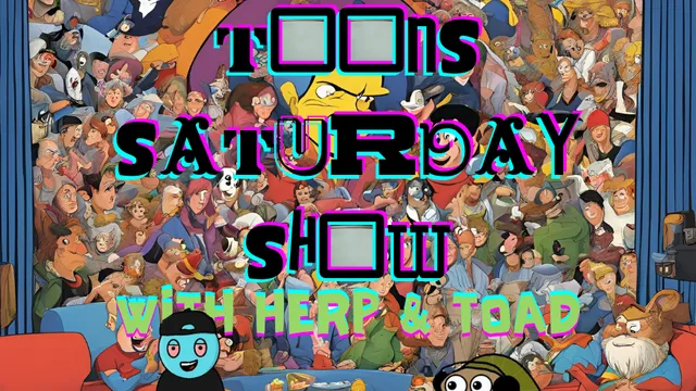 Saturday Toons Saturday Show! E1