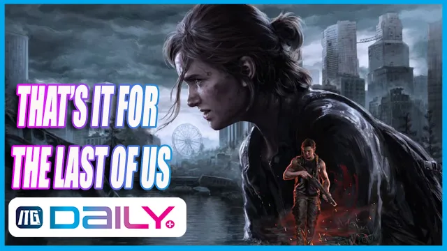 The Last of Us Series Over?