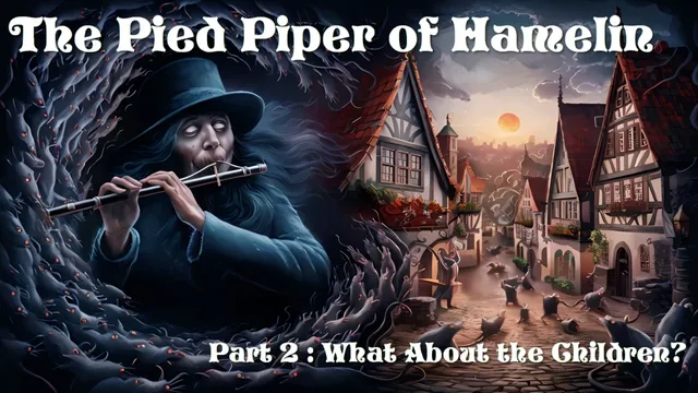 The Pied Piper of Hamelin - Part 2 : What About the Children?